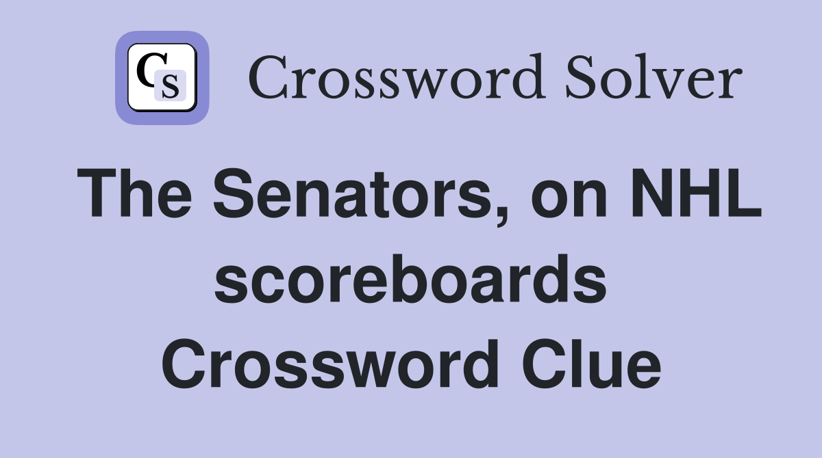 The Senators, on NHL scoreboards Crossword Clue