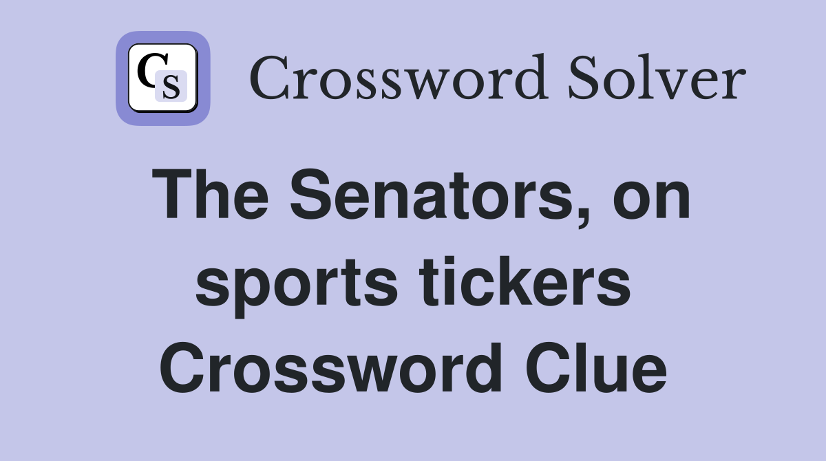 The Senators, on sports tickers Crossword Clue