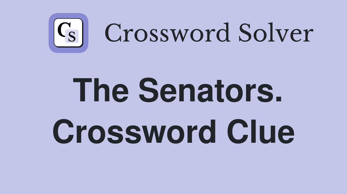 The Senators. Crossword Clue