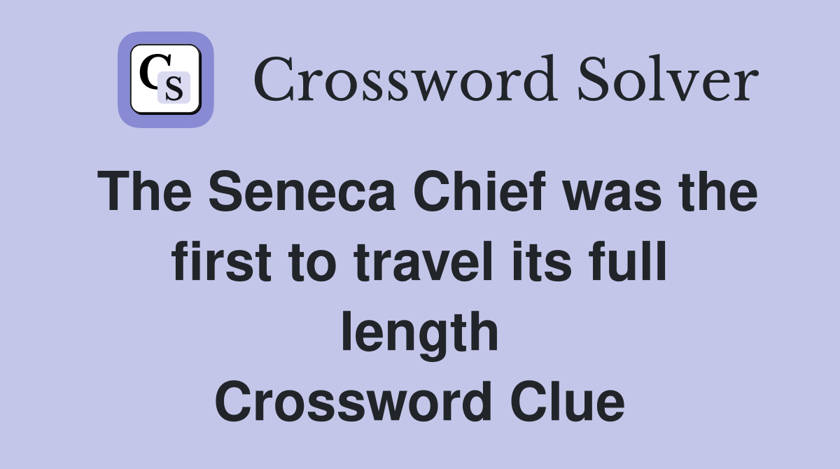 The Seneca Chief was the first to travel its full length Crossword Clue
