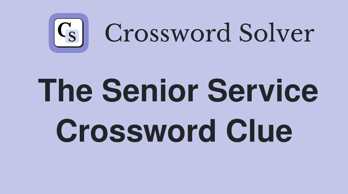 The Senior Service Crossword Clue