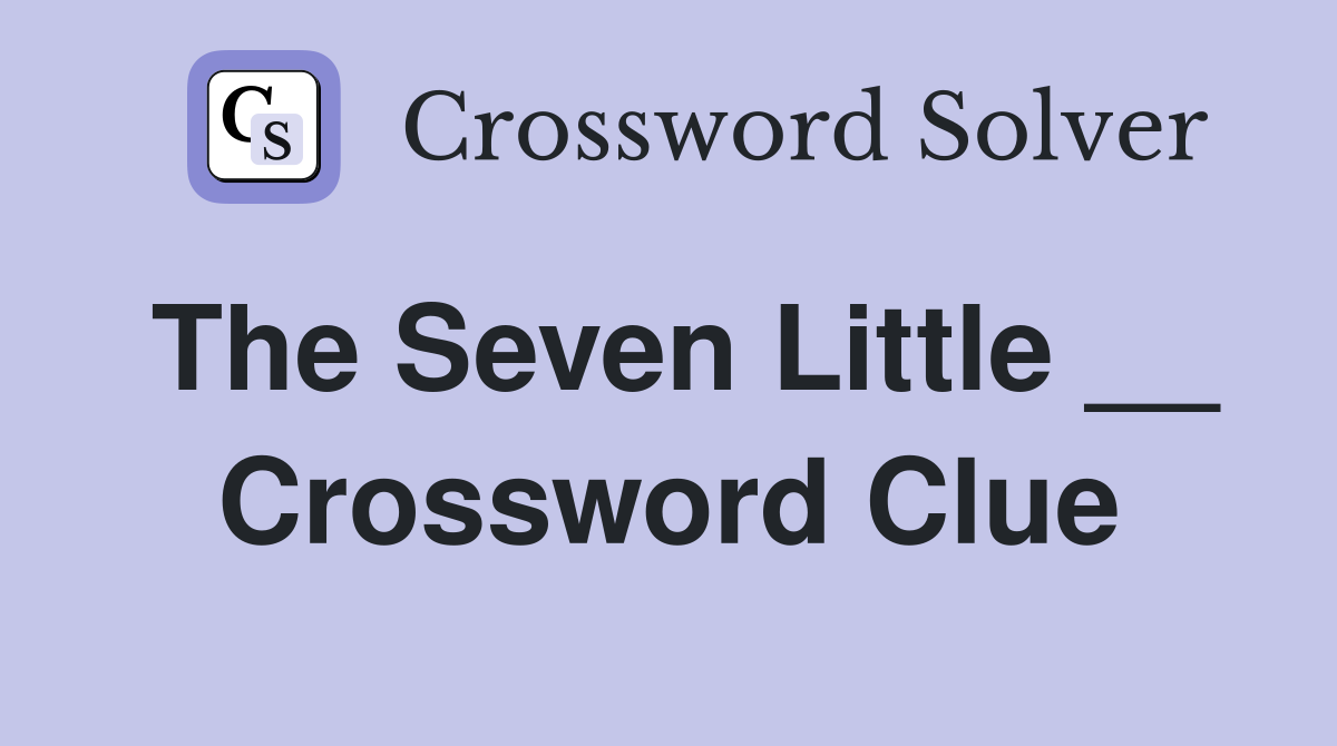 The Seven Little __ Crossword Clue