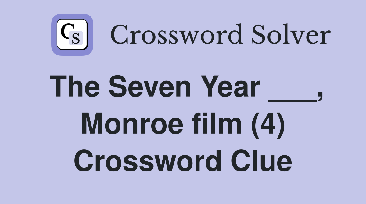 The Seven Year ___, Monroe film (4) Crossword Clue