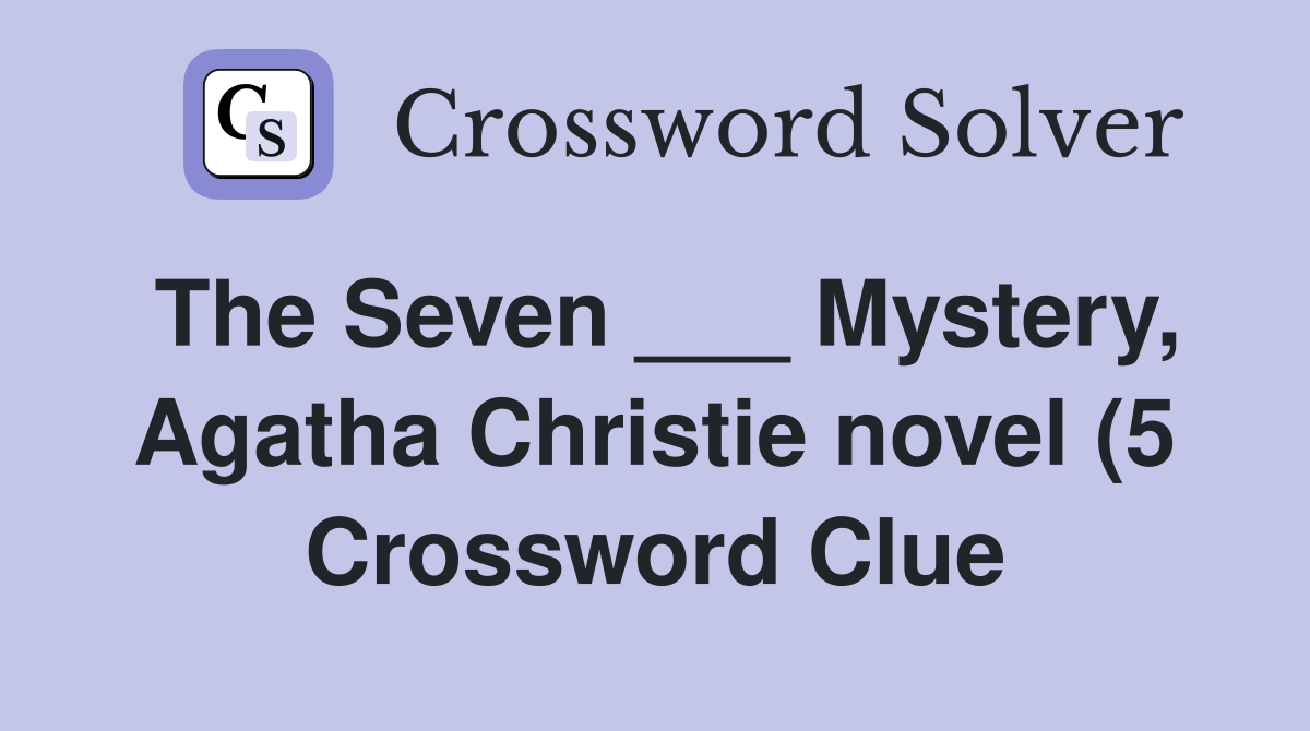 The Seven Mystery Agatha Christie novel (5) Crossword Clue The Seven Mystery Agatha Christie novel (5) Crossword Clue