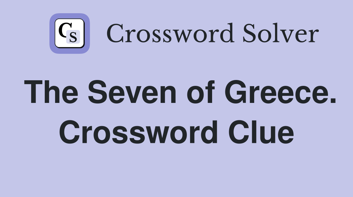 The Seven of Greece. Crossword Clue