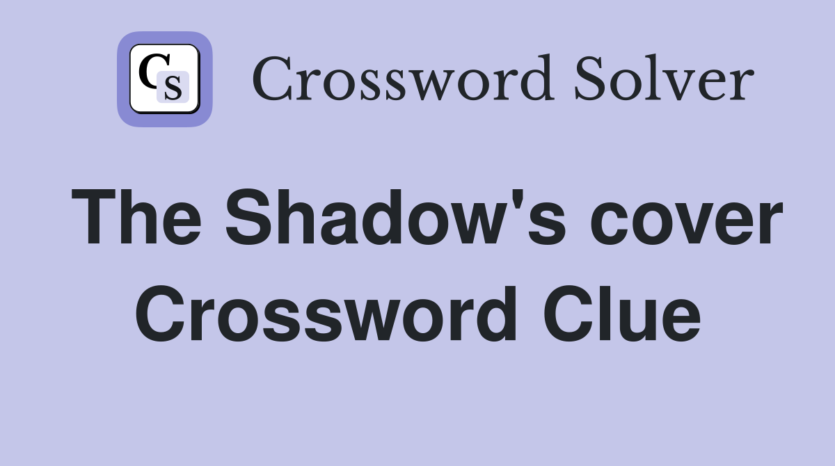 The Shadow's cover Crossword Clue