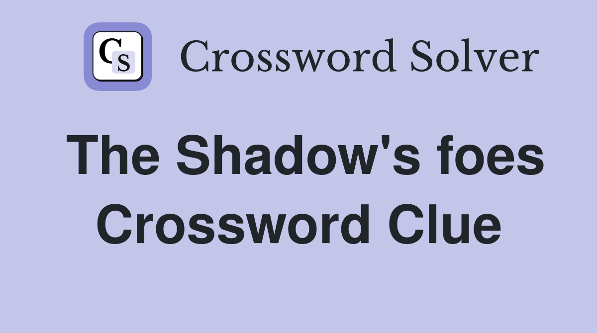 The Shadow's foes Crossword Clue