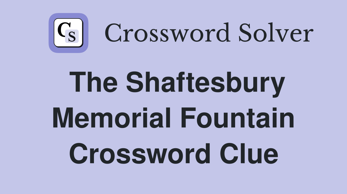 The Shaftesbury Memorial Fountain Crossword Clue