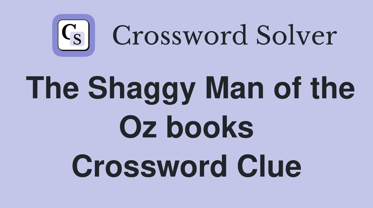 The Shaggy Man of the Oz books Crossword Clue