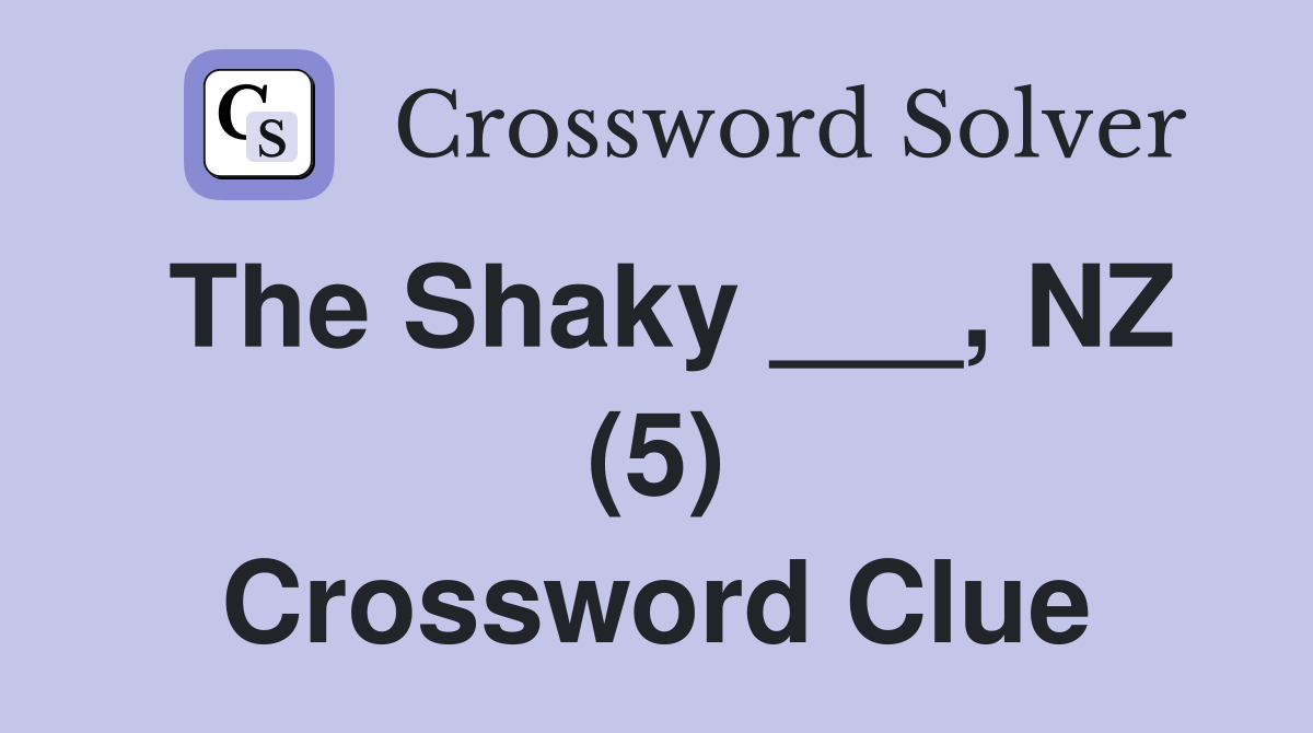 The Shaky ___, NZ (5) Crossword Clue
