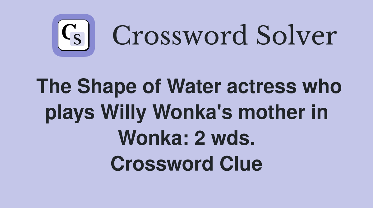 The Shape of Water actress who plays Willy Wonka's mother in Wonka: 2 wds. Crossword Clue