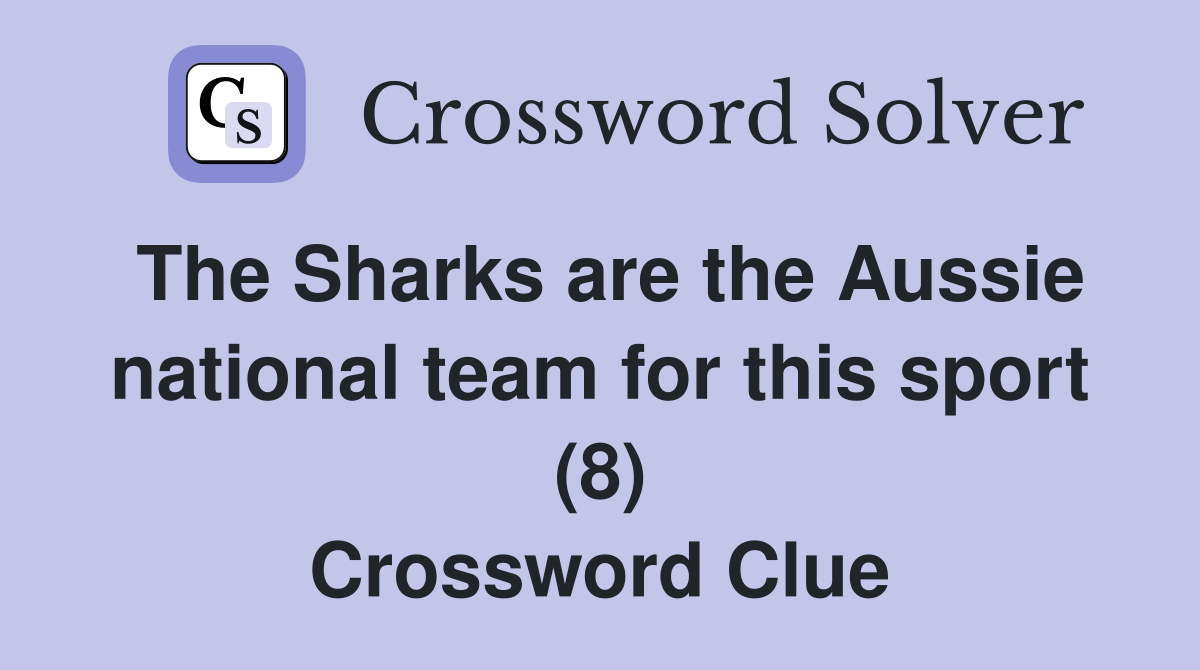 The Sharks are the Aussie national team for this sport (8) Crossword Clue