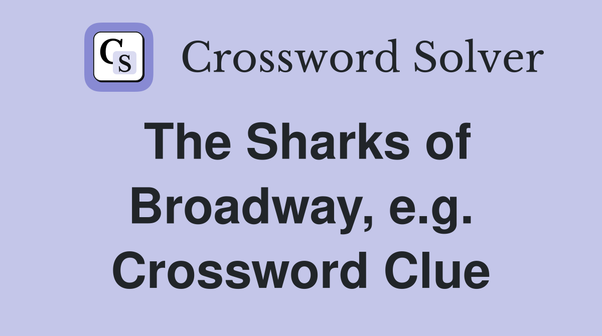 The Sharks of Broadway, e.g. Crossword Clue