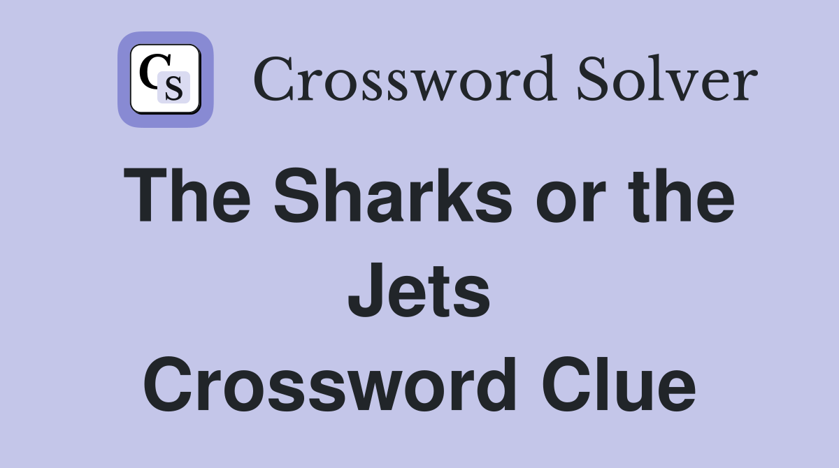 The Sharks or the Jets Crossword Clue