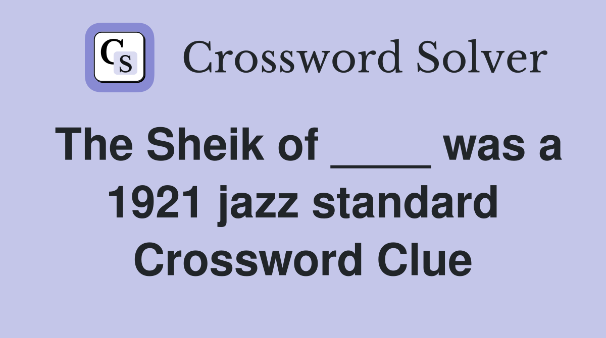 The Sheik of ____ was a 1921 jazz standard Crossword Clue