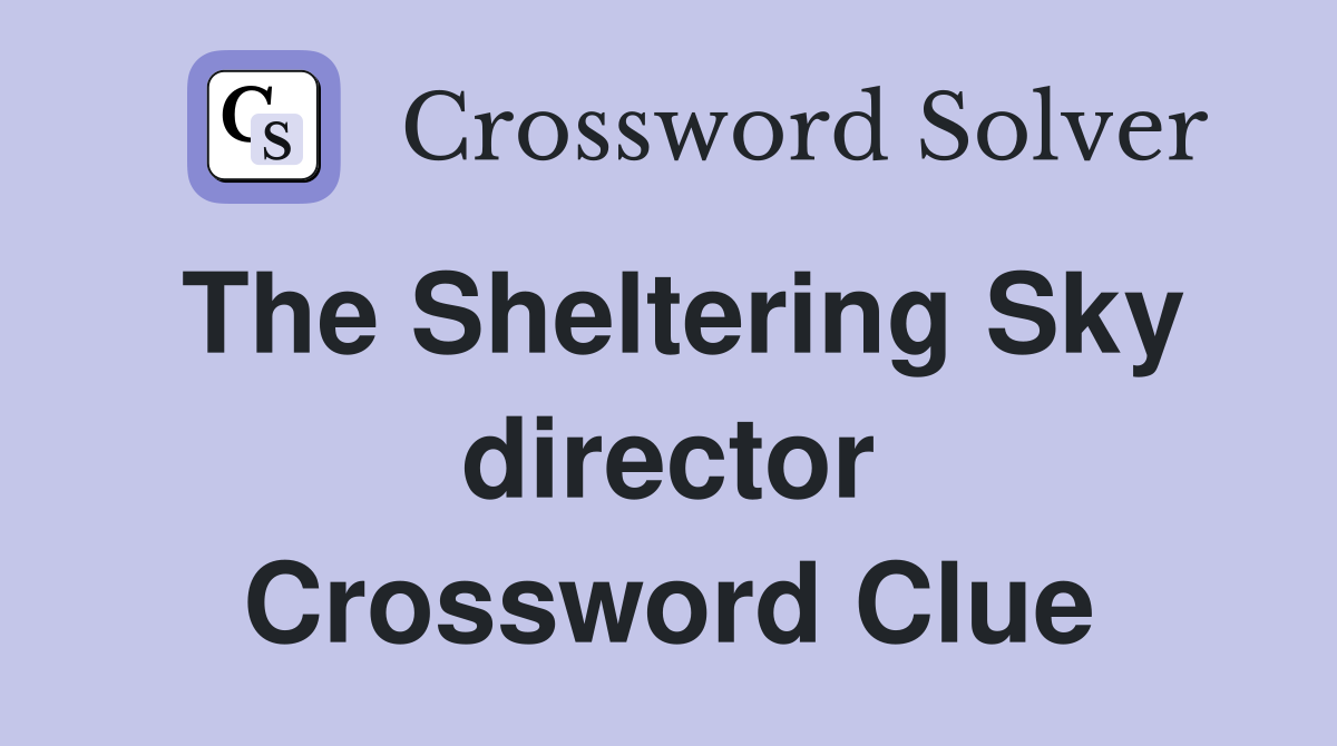The Sheltering Sky director Crossword Clue