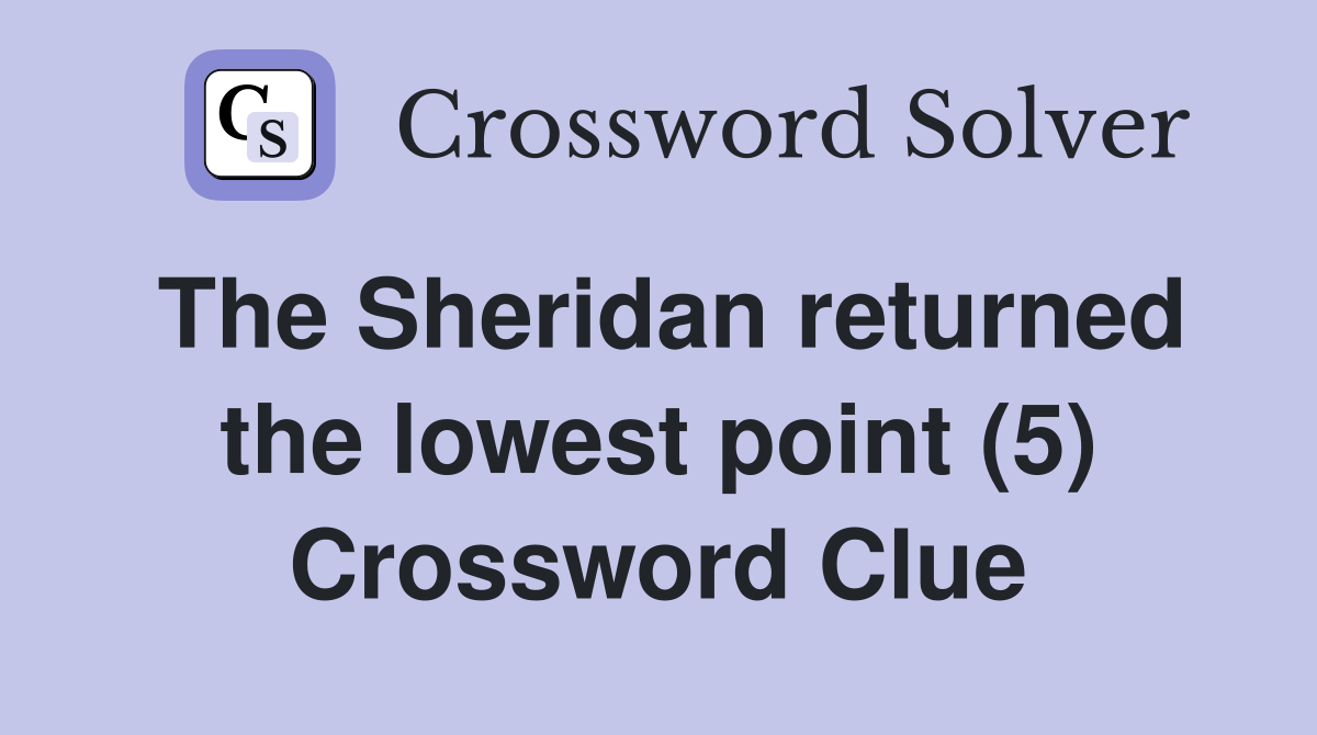 The Sheridan returned the lowest point (5) Crossword Clue