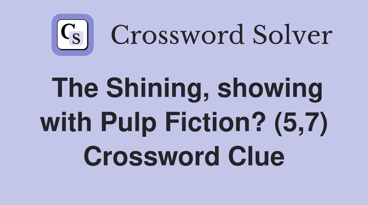 The Shining, showing with Pulp Fiction? (5,7) Crossword Clue