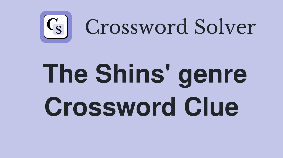 The Shins' genre Crossword Clue