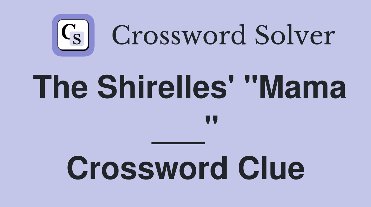 The Shirelles' "Mama ___" Crossword Clue