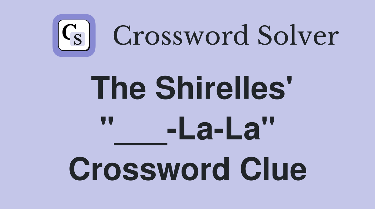 The Shirelles' "___-La-La" Crossword Clue
