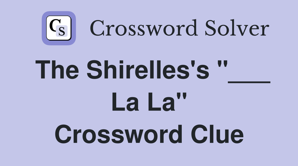 The Shirelles's "___ La La" Crossword Clue
