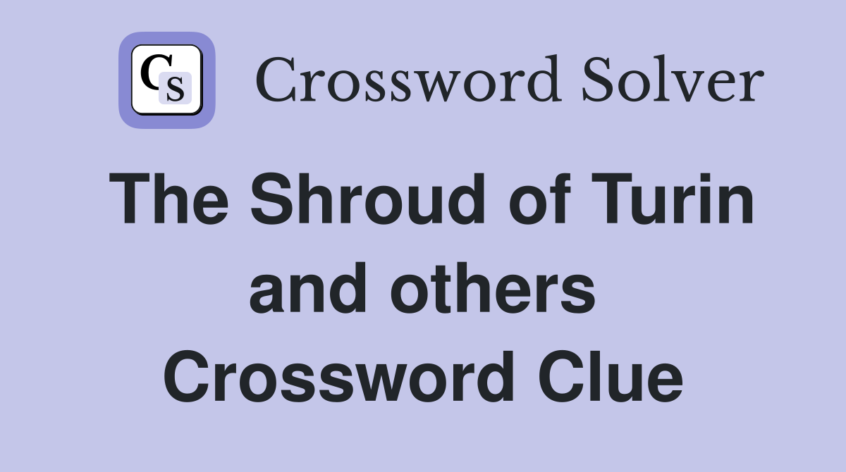 The Shroud of Turin and others Crossword Clue