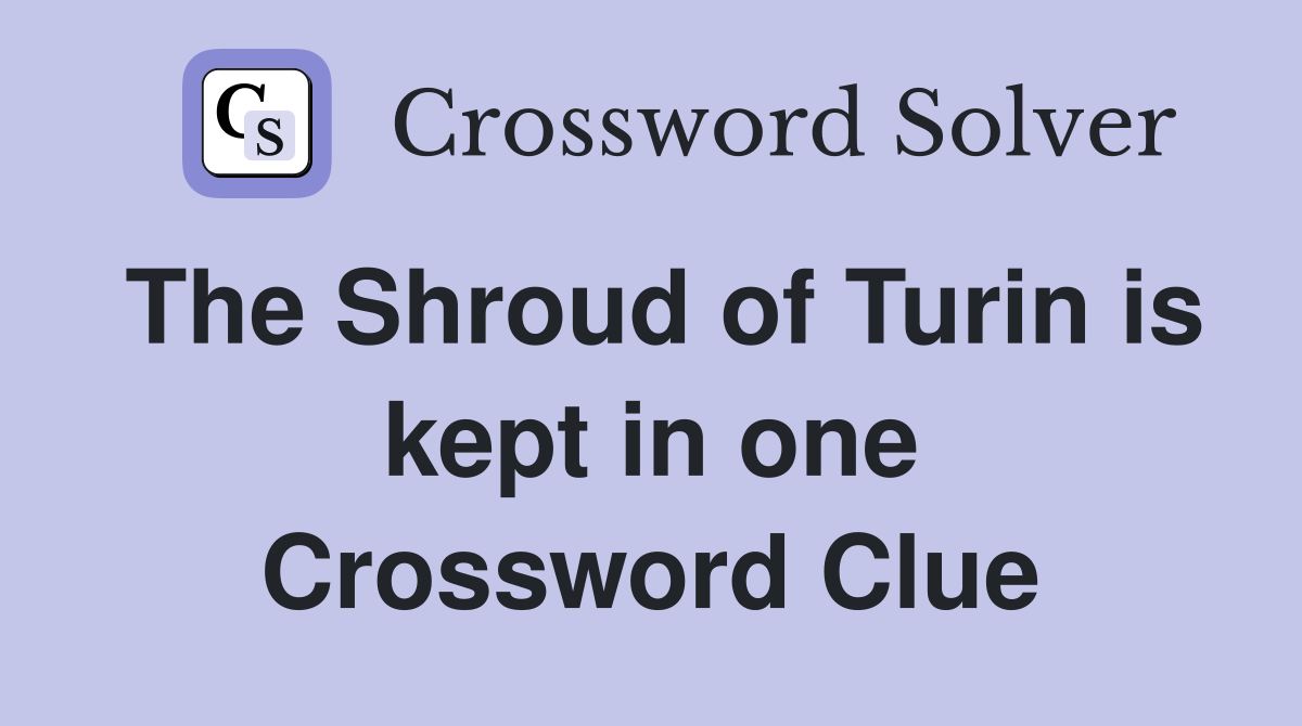 The Shroud of Turin is kept in one Crossword Clue