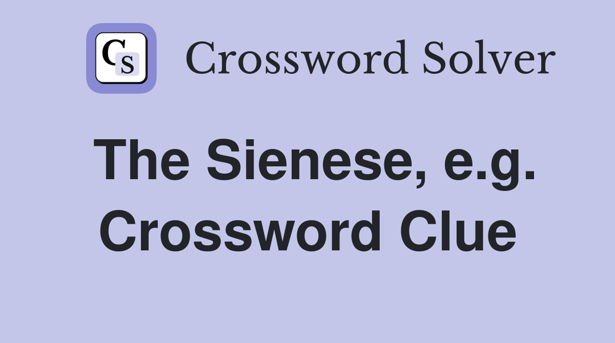 The Sienese, e.g. Crossword Clue