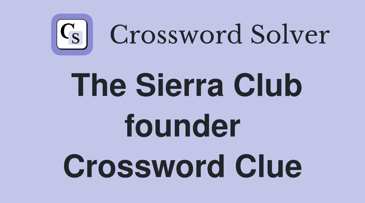 The Sierra Club founder Crossword Clue