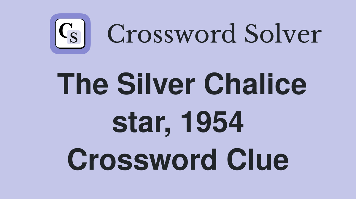 The Silver Chalice star, 1954 Crossword Clue