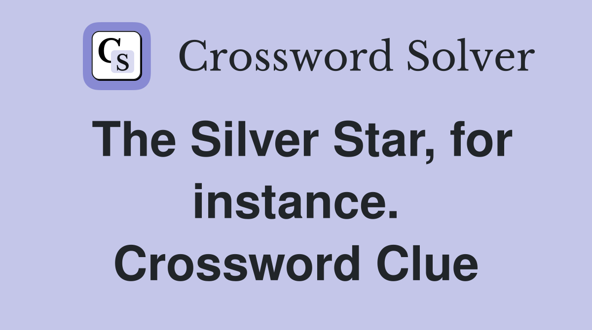 The Silver Star, for instance. Crossword Clue