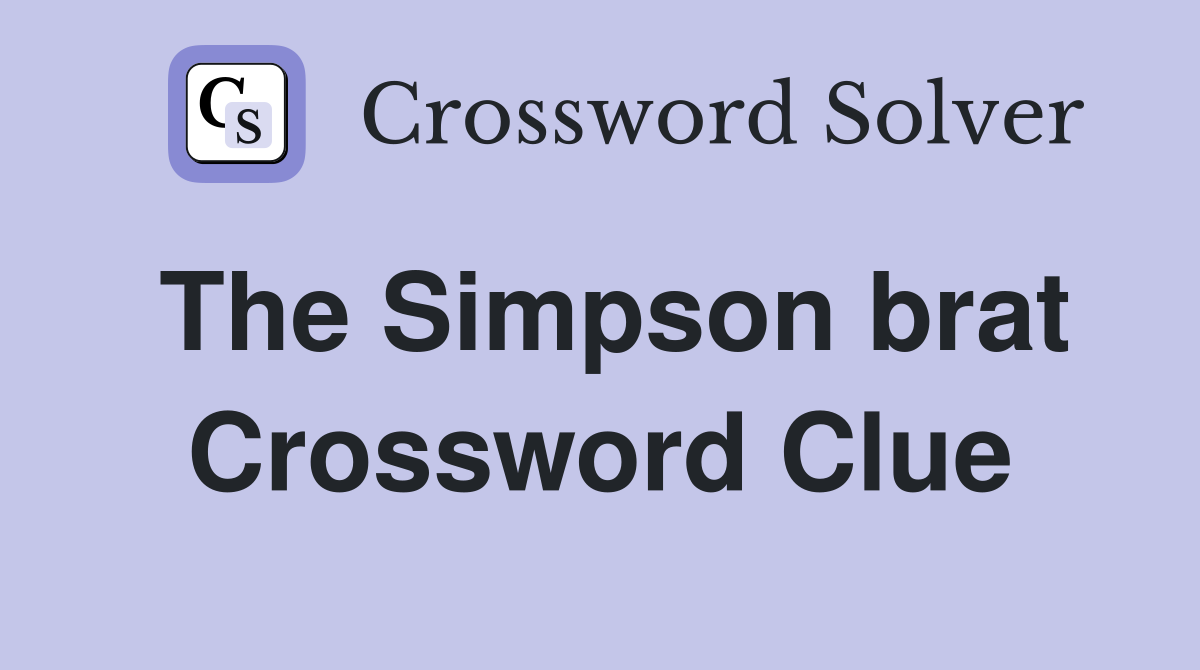 The Simpson brat Crossword Clue