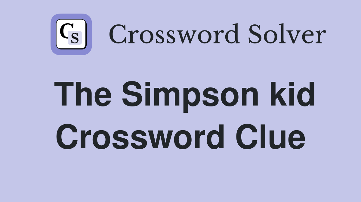The Simpson kid Crossword Clue