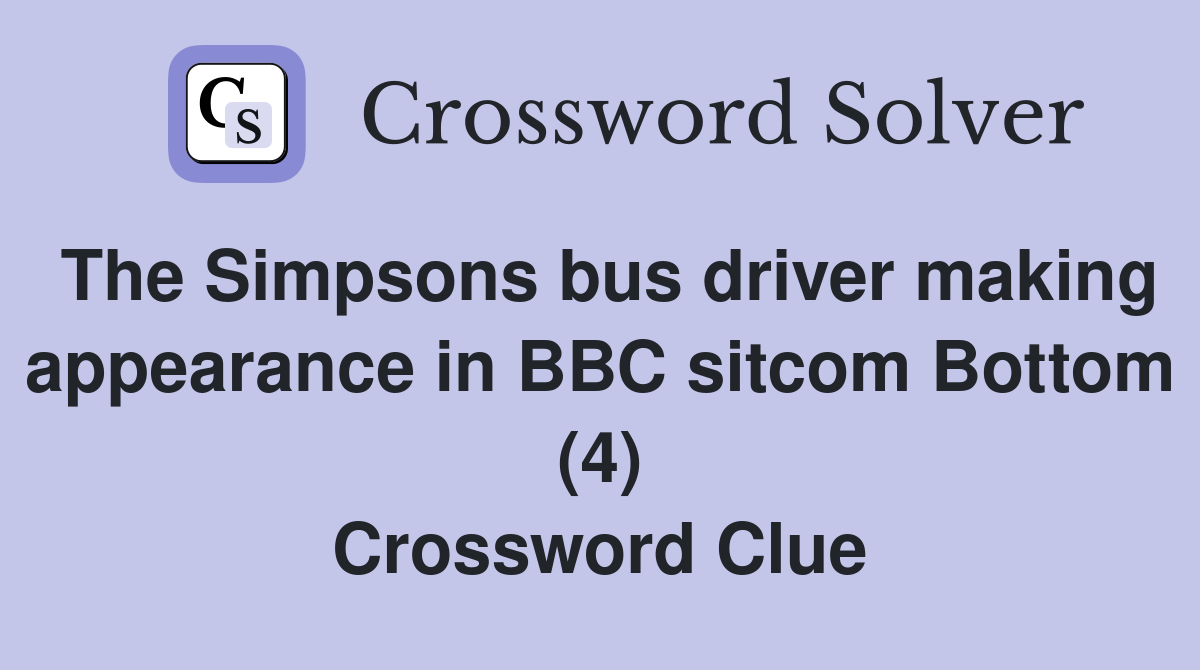 The Simpsons bus driver making appearance in BBC sitcom Bottom (4) Crossword Clue