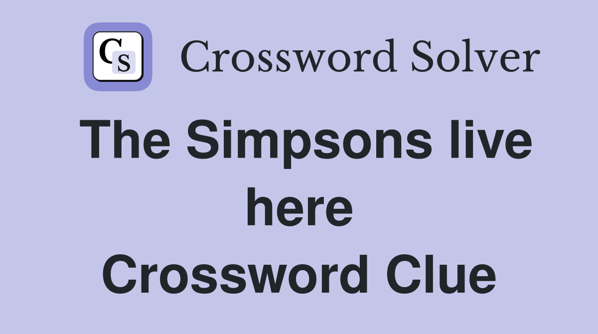 The Simpsons live here Crossword Clue