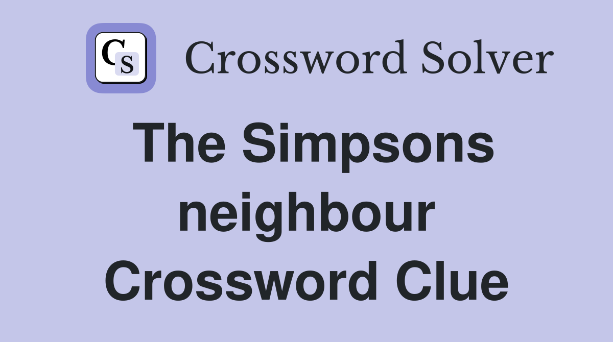The Simpsons neighbour Crossword Clue