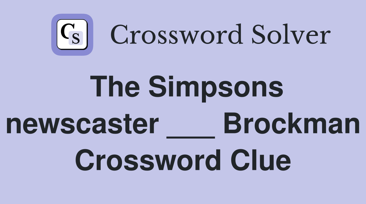 The Simpsons newscaster ___ Brockman Crossword Clue