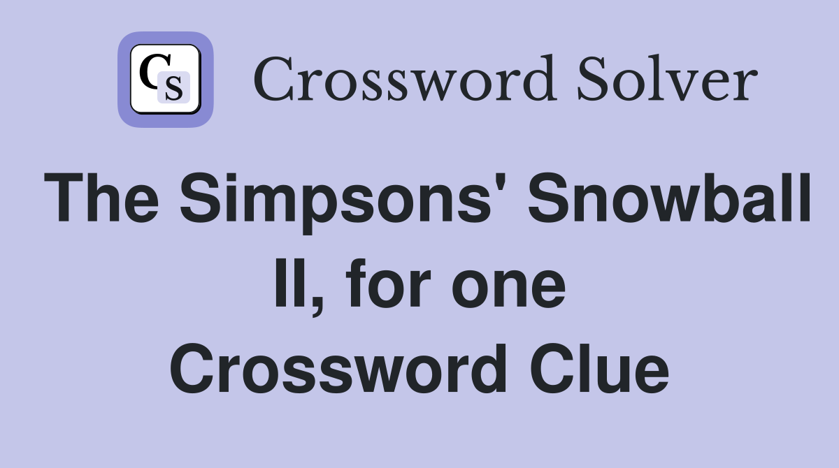 The Simpsons' Snowball II, for one Crossword Clue