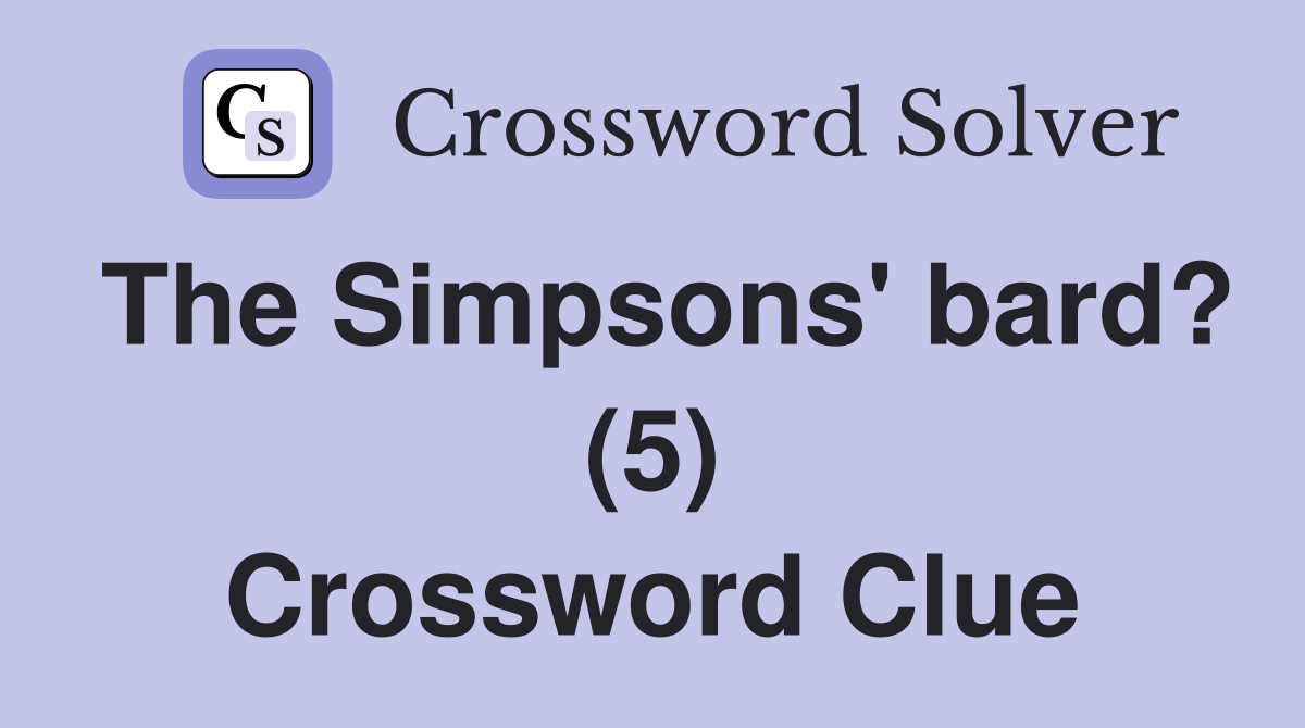 The Simpsons' bard? (5) Crossword Clue