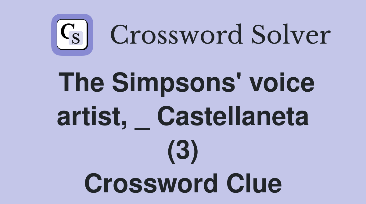 The Simpsons' voice artist, _ Castellaneta (3) Crossword Clue