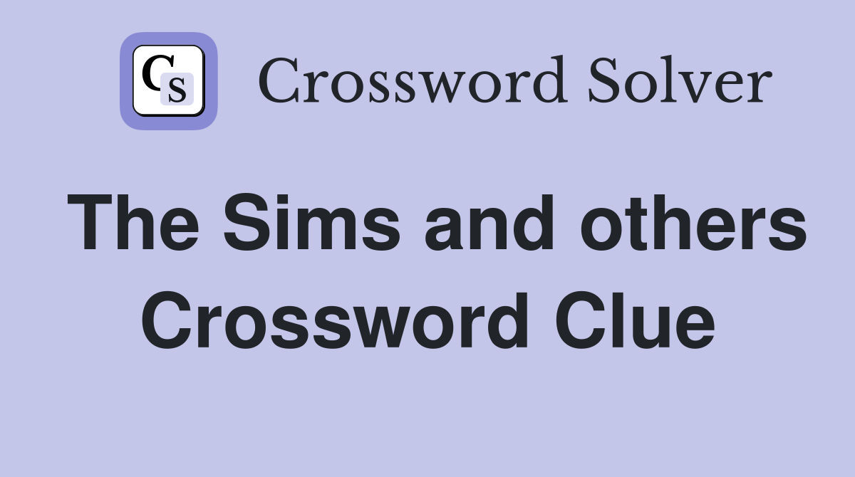 The Sims and others Crossword Clue