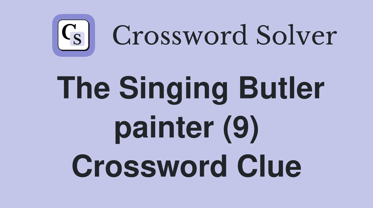 The Singing Butler painter (9) Crossword Clue