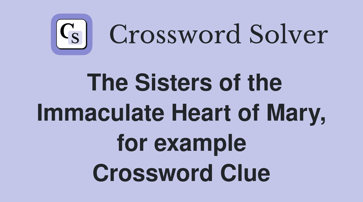 The Sisters of the Immaculate Heart of Mary, for example Crossword Clue