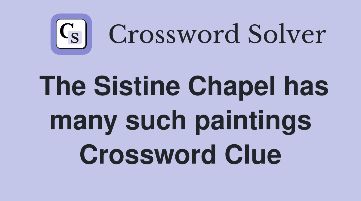 The Sistine Chapel has many such paintings Crossword Clue