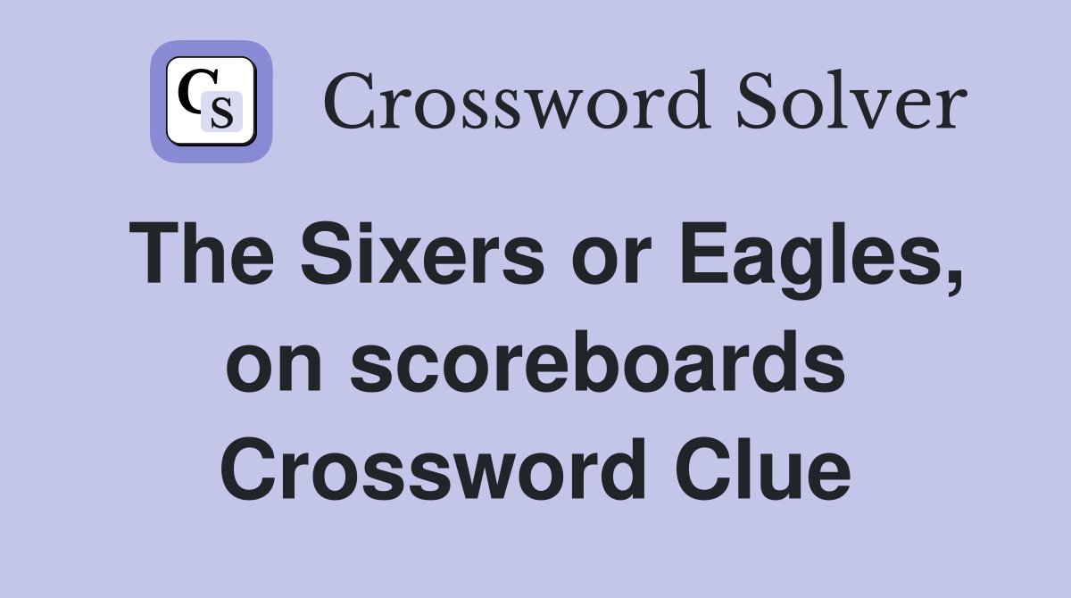 The Sixers or Eagles, on scoreboards Crossword Clue