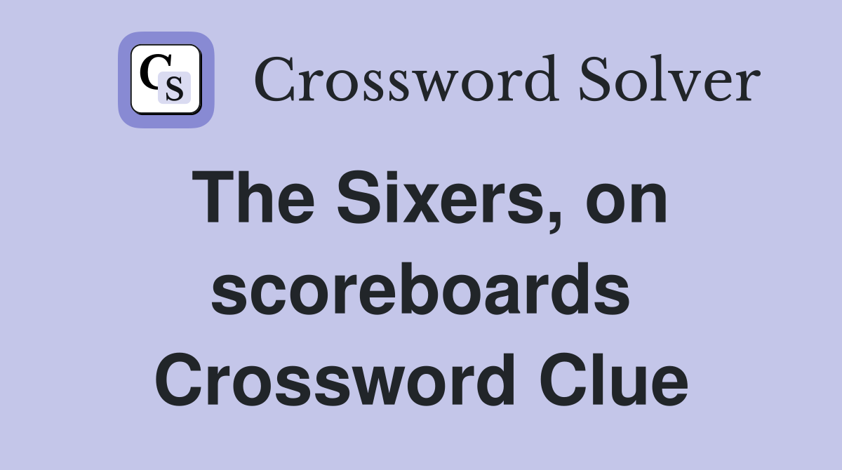 The Sixers, on scoreboards Crossword Clue