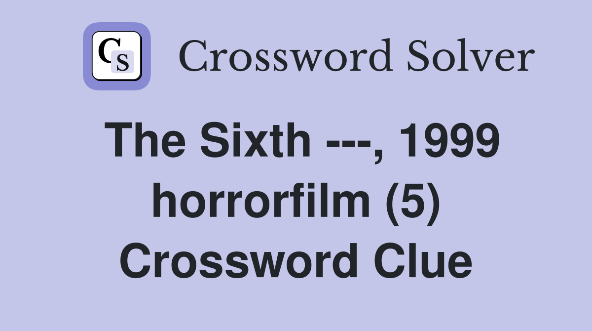 The Sixth ---, 1999 horrorfilm (5) Crossword Clue