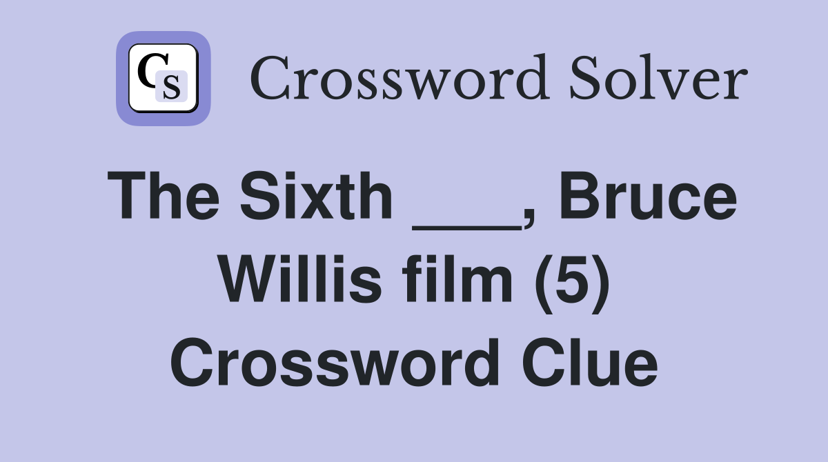 The Sixth ___, Bruce Willis film (5) Crossword Clue