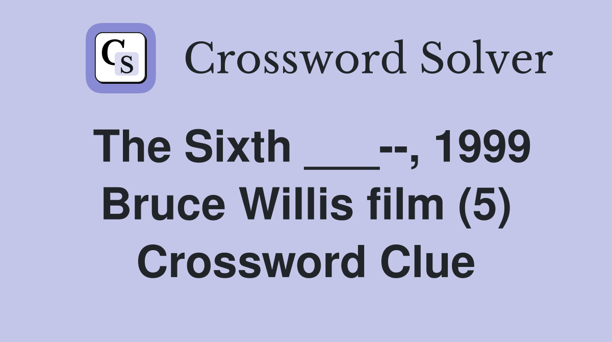 The Sixth ___--, 1999 Bruce Willis film (5) Crossword Clue